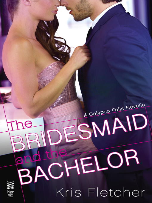 Title details for The Bridesmaid and the Bachelor by Kris Fletcher - Available